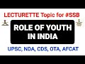 ROLE OF YOUTH ININDIA | LECTURETTE Practice | Important Topic for #SSB #AFSB #NDA #CDS #OTA