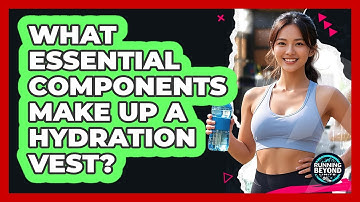 What Essential Components Make Up A Hydration Vest?