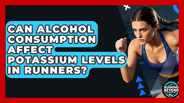 Can Alcohol Consumption Affect Potassium Levels In Runners? - Running Beyond Limits