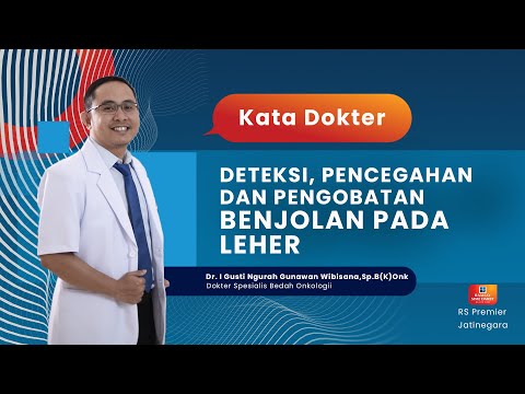 DETEKSI, PENCEGAHAN DAN PENGOBATAN BENJOLAN PADA LEHER - KATA DOKTER GUNAWAN