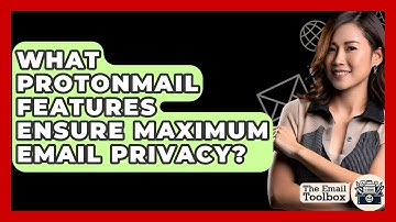 What ProtonMail Features Ensure Maximum Email Privacy? - TheEmailToolbox.com
