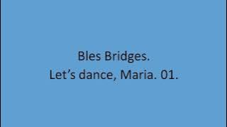 Bles Bridges - Let's dance, Maria. 01.