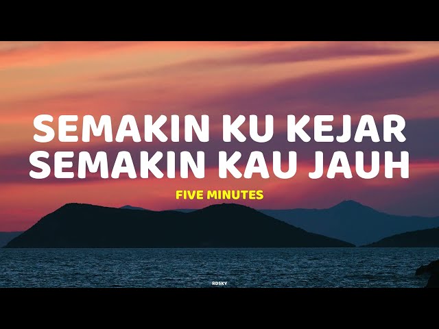 Semakin Ku Kejar Semakin Kau Jauh - Five Minutes | Lirik lagu (Lyrics) class=