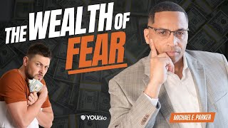 The Secret to Using Fear to Build Wealth | Michael E. Parker