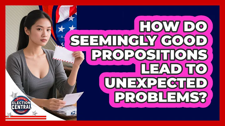 How Do Seemingly Good Propositions Lead To Unexpected Problems? - Election Central Channel