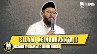 SELAMI KEINDAHANNYA !! | USTADZ MUHAMMAD NUZUL DZIKRI