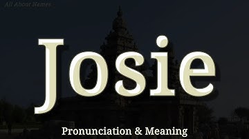 Josie - Pronunciation and Meaning