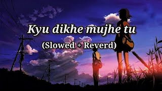 Kyu Dikhe Mujhe Tu Sirhaane Mere - Channa Ve [ Slowed   Reverb ] || Lofi Max