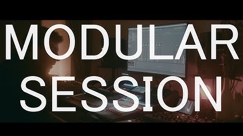 Modular Session // I can make music again!