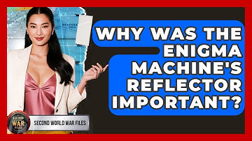 Why Was The Enigma Machine
