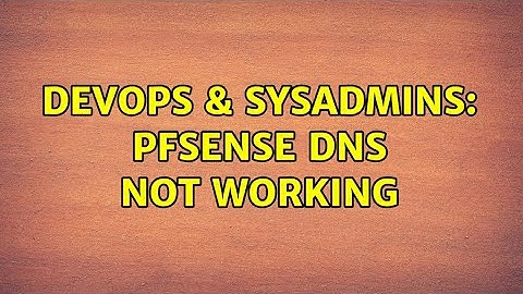 DevOps & SysAdmins: PFSense DNS Not working