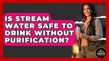 Is Stream Water Safe To Drink Without Purification? - Exploring Campgrounds