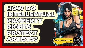 How Do Intellectual Property Rights Protect Artists? - Artists Behind the Art