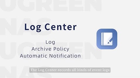 UGREEN NASync Tutorial Series - Log Center