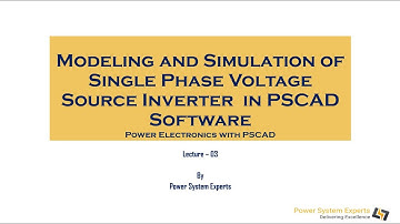 Lecture 03: Modeling and Simulation of Single Phase Voltage Source Inverter  in PSCAD Software