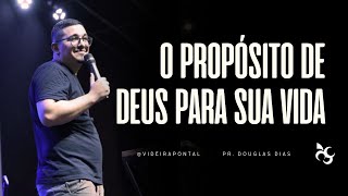 O PROPÓSITO DE DEUS PARA SUA VIDA - Pr Douglas Dias