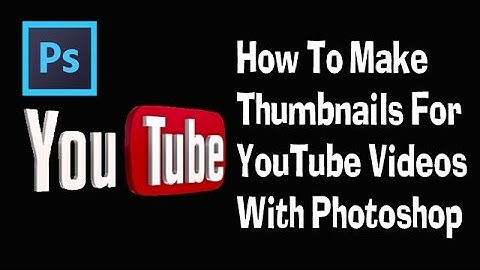 How To Make Thumbnails For YouTube Videos With Photoshop 2015/2016