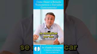 Como Dosar de Maneira Correta a Relação Testosterona e Estradiol | Dr. Claudio Guimarães