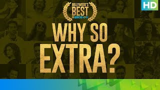 Best of Bollywood on Eros Now - Why So Extra? | #WeAreSoOTT