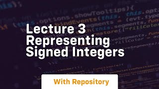 lecture 3 representing signed integers