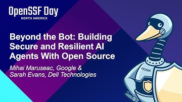 Beyond the Bot: Building Secure and Resilient AI Agents With Open So... Mihai Maruseac & Sarah Evans