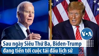 Sau ngày Siêu Thứ Ba, Biden-Trump đang tiến tới cuộc tái đấu lịch sử | VOA Tiếng Việt