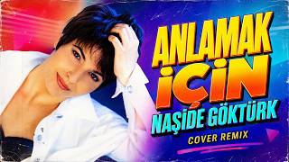 Naşide Göktürk - Anlamak İçin (Cover Remix)