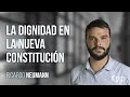 Ricardo Neumann | La dignidad en la nueva Constitución