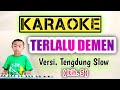 TERLALU DEMEN _ KARAOKE _ Versi. Tengdung Slow (itih.S) Cover Music