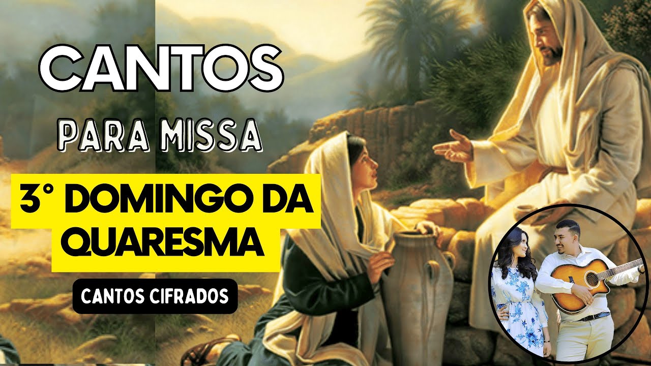 CANTOS PARA MISSA 3° DOMINGO QUARESMA. 12/03/2023