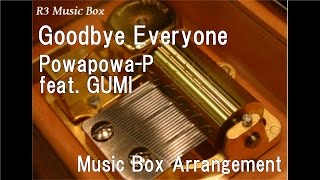 Goodbye Everyone/Powapowa-P(siinamota) feat. GUMI [Music Box] Resimi