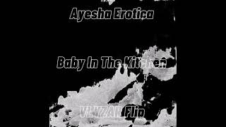 Ayesha Erotica - Baby In The Kitchen (VLYZAR Flip)