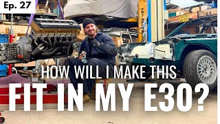 Ep. 27 - The Final Steps For My S38 To Fit In The E30 Bay