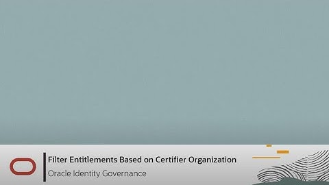 Filter Entitlements Based on Certifier Organization in Oracle Identity Governance