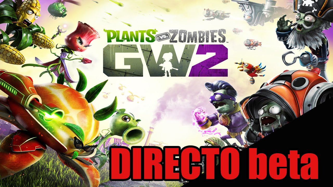 DIRECTO: BETA plants vs zombies Garden Warfare 2 - Manqueando y partida ...