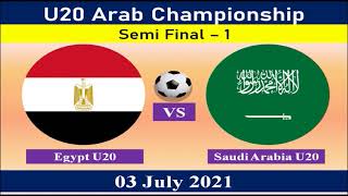 Semi Final: Egypt U-20 vs Saudi Arabia U-20 - U20 Arab Championship - 03 July 2021