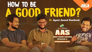 How to be a good friend? | Agent Anand Santhosh | Shanmukh Jaswanth | ahaVideoIN