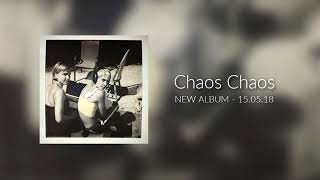 Chaos Chaos Album Preview - May 15 2018