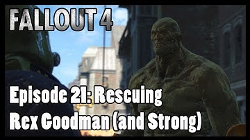 Fallout 4 - Episode 21: Rescuing Rex Goodman (and Strong)