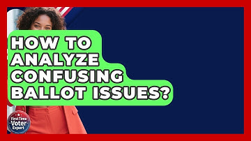 How To Analyze Confusing Ballot Issues? - First Time Voter Expert