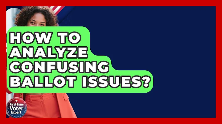 How To Analyze Confusing Ballot Issues? - First Time Voter Expert