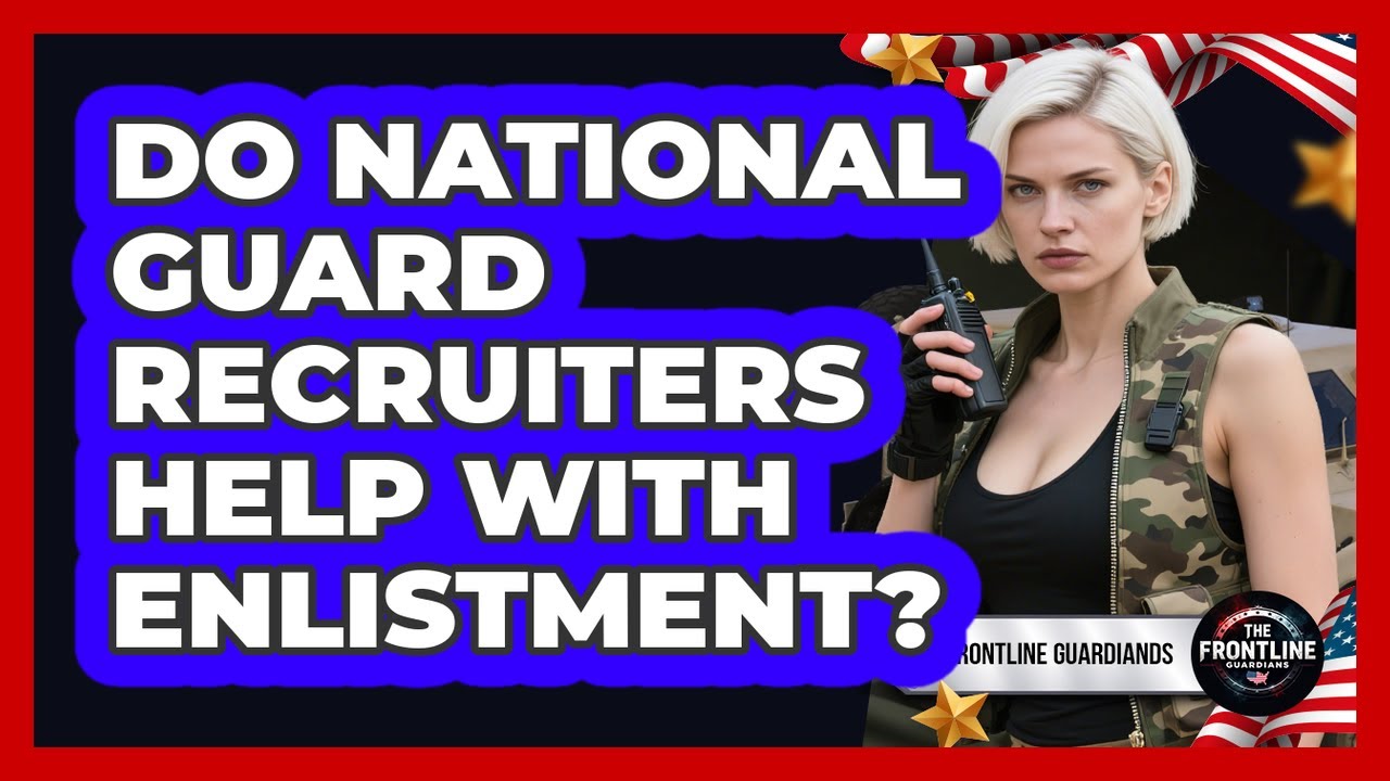 Do National Guard Recruiters Help With Enlistment?