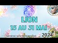 LION ♌ Liberté et Respect  🧿 15  au  31 MAI 2024