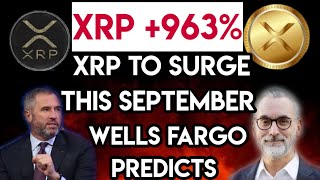 JUST IN: XRP NEWS: WELLS FARGO JUST SAID THIS ABOUT XRP: XRP TO SURGE +963% THIS SEPTEMBER