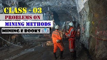 PROBLEMS ON MINING METHODS  CLASS - 03