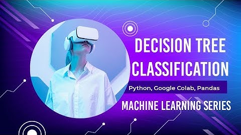 Decision Tree Classification using Python | Machine Learning | Scikit-learn | Pandas | Google Colab