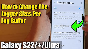 Galaxy S22/S22+/Ultra: How to Change the Logger Sizes Per Log Buffer