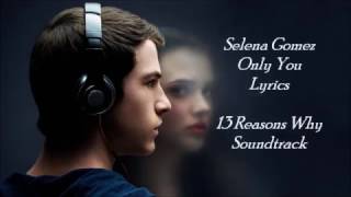 Only you - selena gomez (13 reasons why soundtrack)
