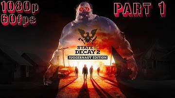 State of Decay 2 Juggernaut Edition - Part 1 (Gameplay, Walkthrough, No Commentary) - (1080p 60fps)