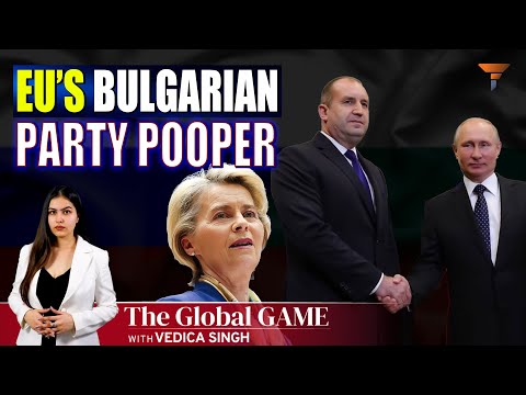 #TheGlobalGame : Bulgaria’s Pro-Russia President won’t allow EU to enter Bulgaria | World News